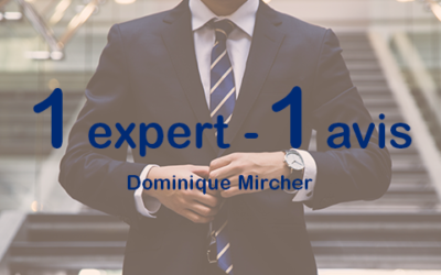 Un expert, un avis – Dominique Mircher